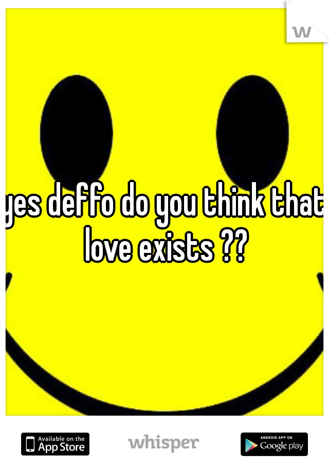 yes deffo do you think that love exists ??