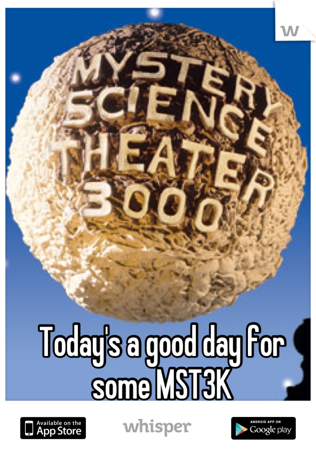 Today's a good day for some MST3K