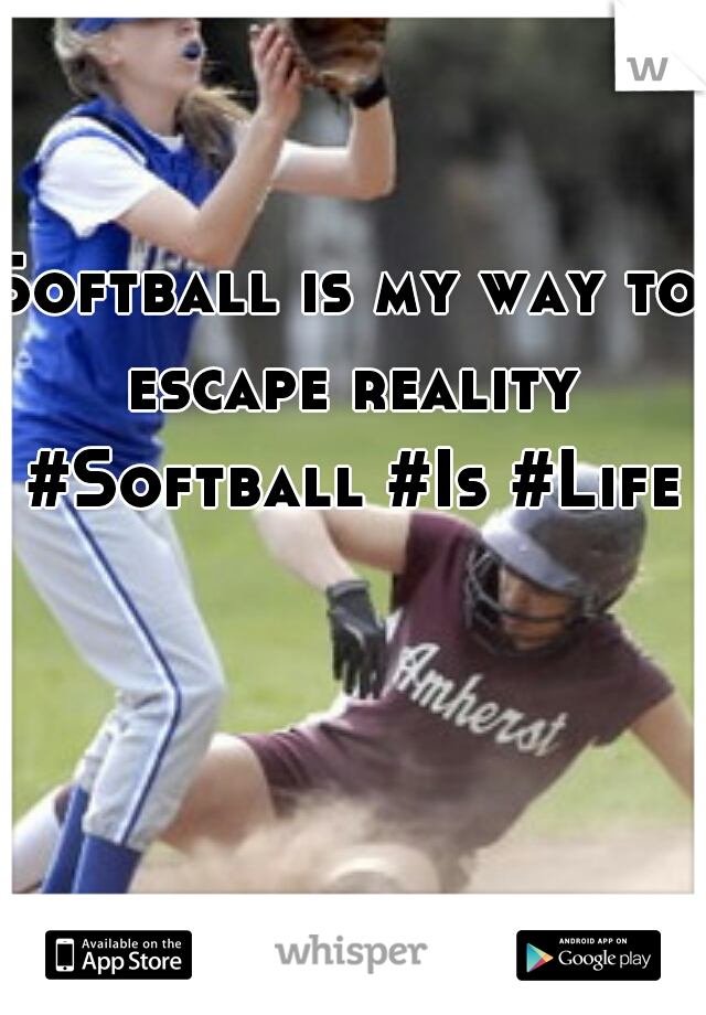 Softball is my way to escape reality #Softball #Is #Life