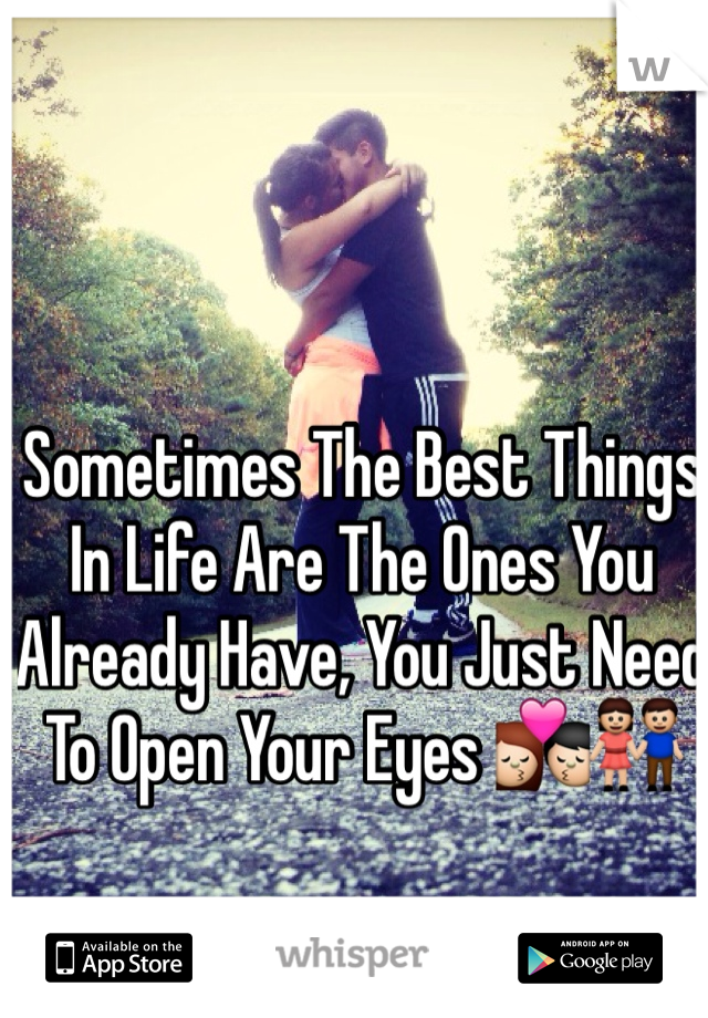 Sometimes The Best Things In Life Are The Ones You Already Have, You Just Need To Open Your Eyes 💏👫