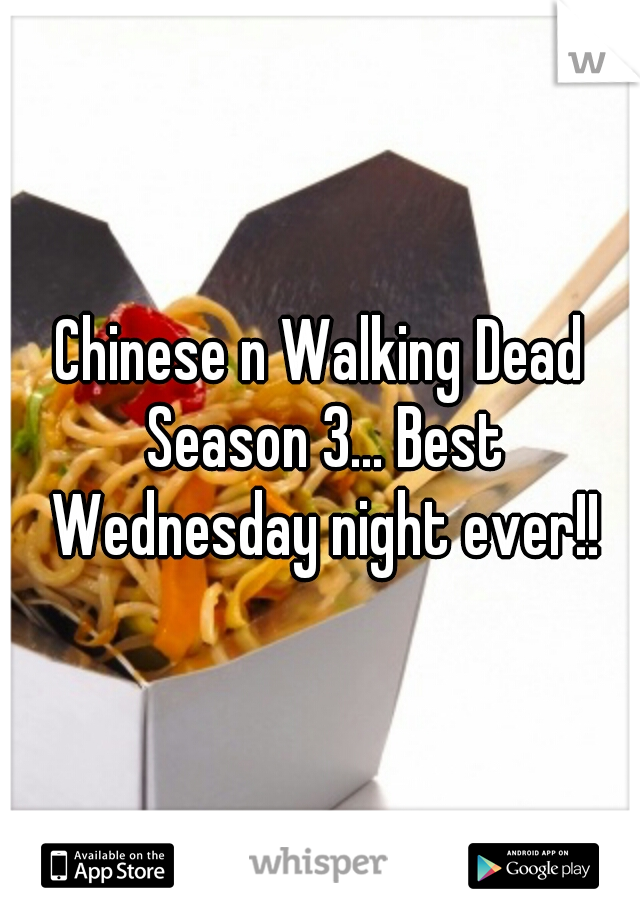Chinese n Walking Dead Season 3... Best Wednesday night ever!!