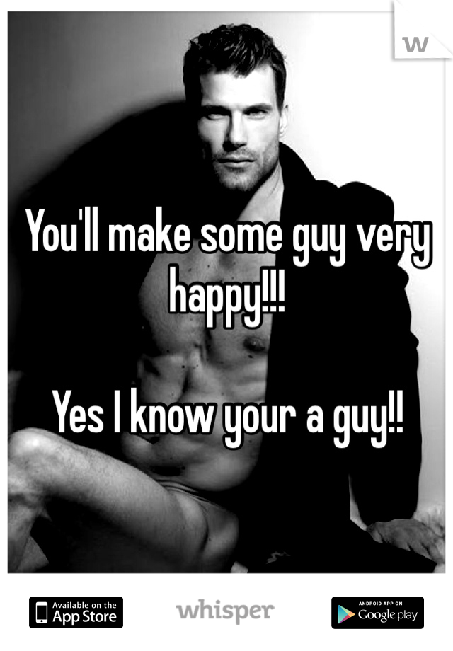You'll make some guy very happy!!! 

Yes I know your a guy!!