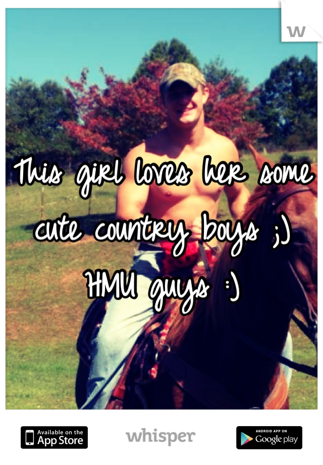This girl loves her some cute country boys ;) HMU guys :)
