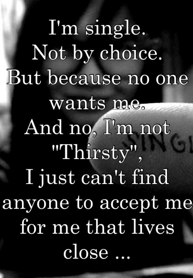 i-m-single-not-by-choice-but-because-no-one-wants-me-and-no-i-m-not