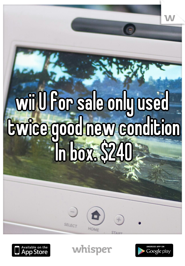 wii U for sale only used twice good new condition In box. $240