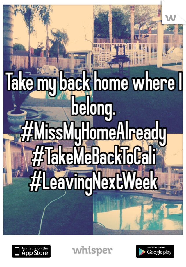 Take my back home where I belong. #MissMyHomeAlready #TakeMeBackToCali #LeavingNextWeek