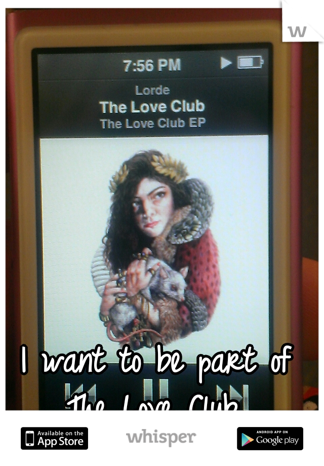 I want to be part of The Love Club. 