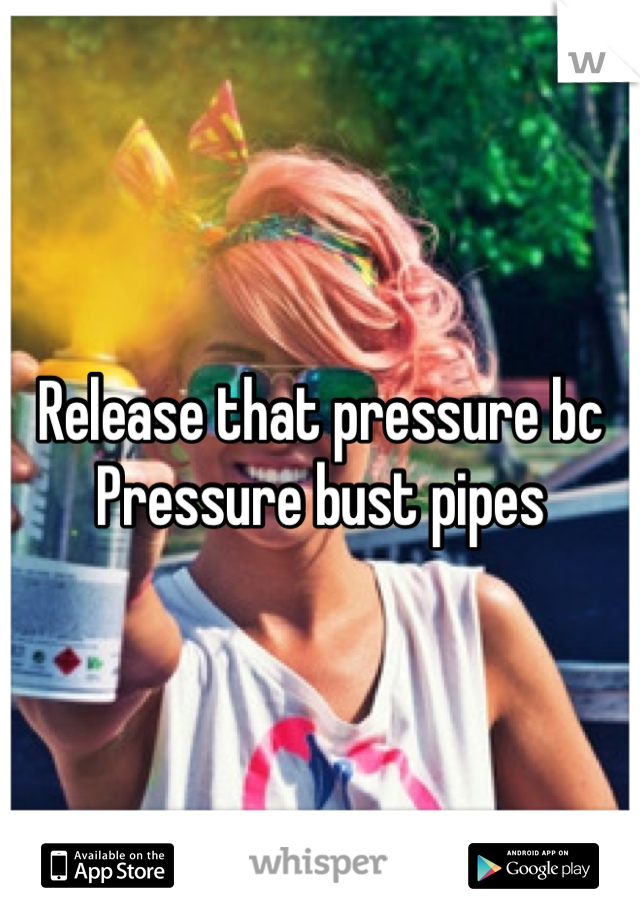 Release that pressure bc 
Pressure bust pipes