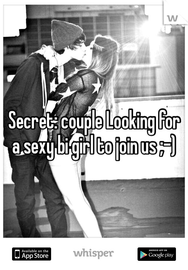 Secret: couple Looking for a sexy bi girl to join us ;-) 