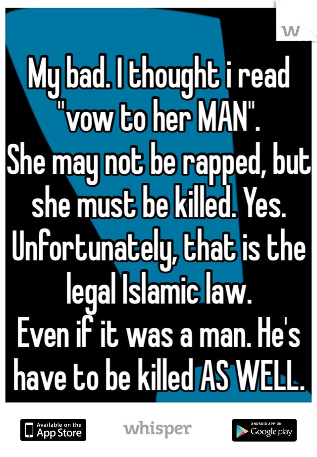 My bad. I thought i read "vow to her MAN".
She may not be rapped, but she must be killed. Yes. 
Unfortunately, that is the legal Islamic law. 
Even if it was a man. He's have to be killed AS WELL.