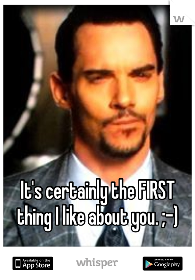 




It's certainly the FIRST thing I like about you. ;-)
