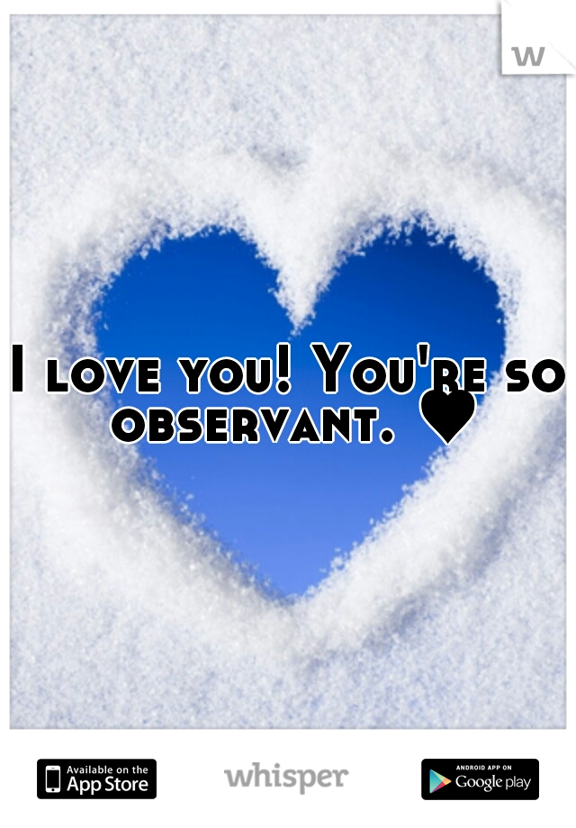 I love you! You're so observant. ♥