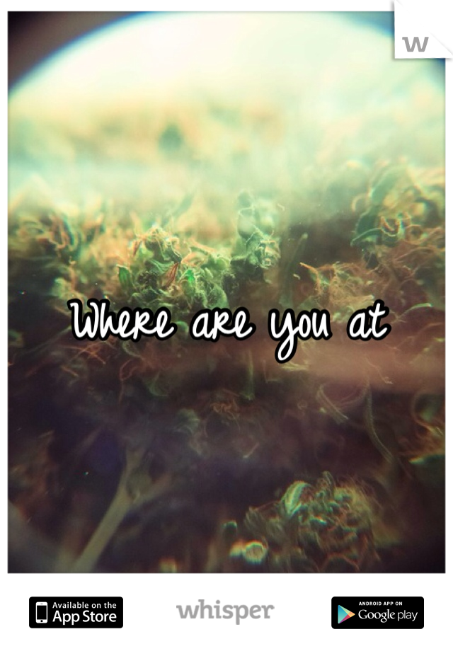 Where are you at