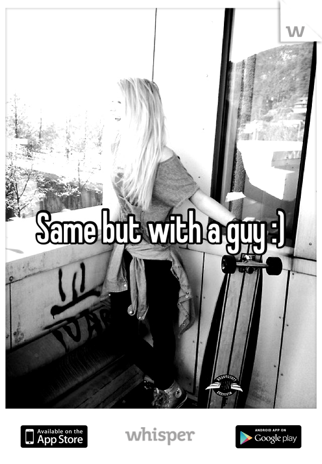 Same but with a guy :)