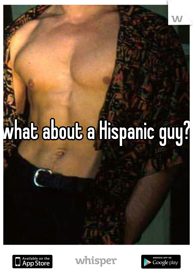 what about a Hispanic guy?