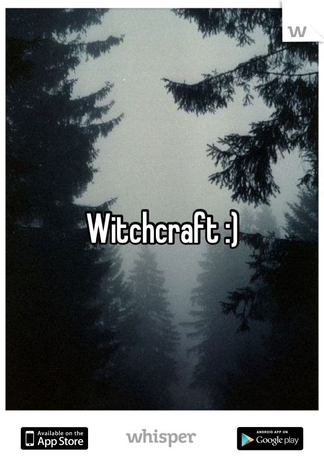 Witchcraft :)