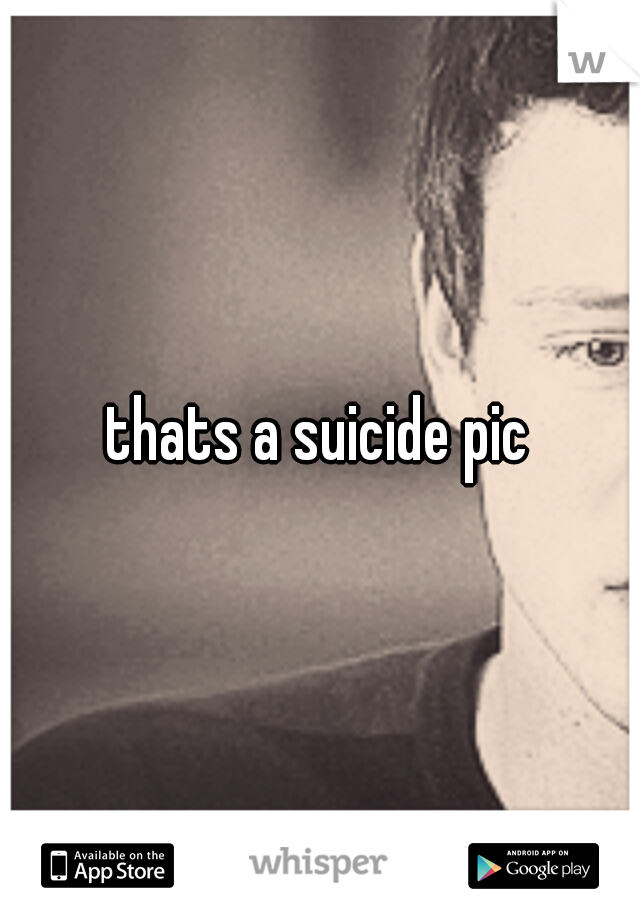 thats a suicide pic