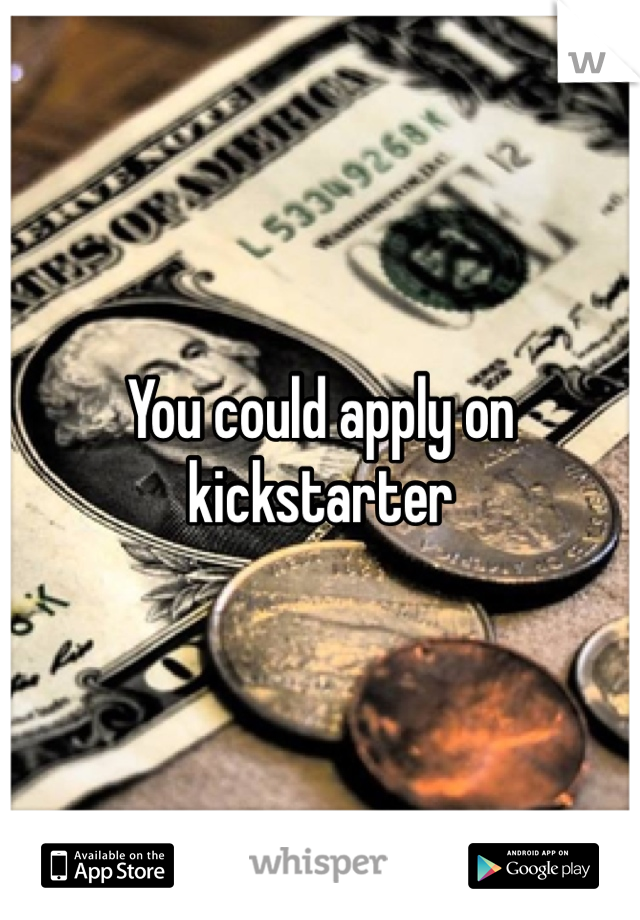 You could apply on kickstarter