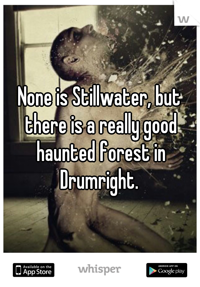 None is Stillwater, but there is a really good haunted forest in Drumright. 