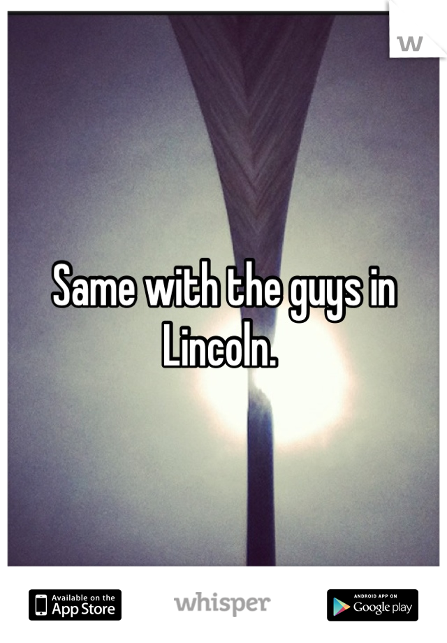 Same with the guys in Lincoln. 