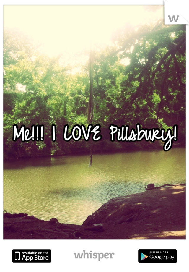 Me!!! I LOVE Pillsbury! 