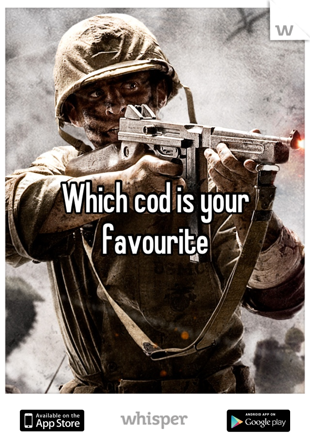 Which cod is your favourite