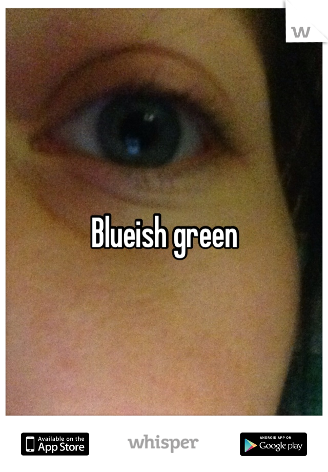 Blueish green 
