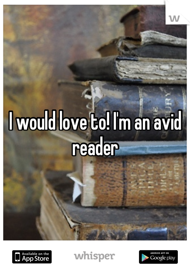I would love to! I'm an avid reader