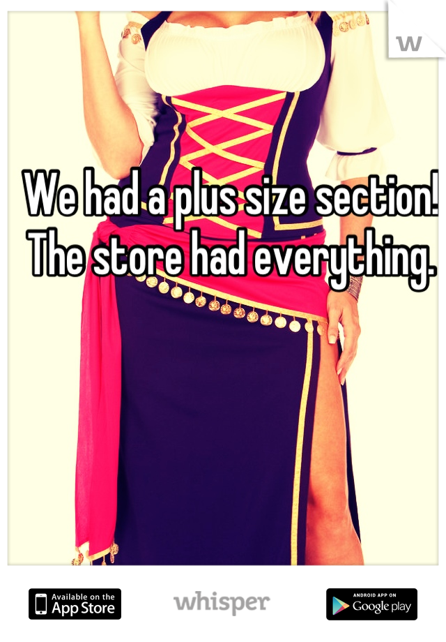 We had a plus size section!
The store had everything.