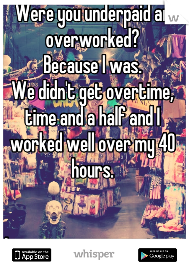 Were you underpaid an overworked?
Because I was. 
We didn't get overtime, time and a half and I worked well over my 40 hours. 


I saw it as compensation. 