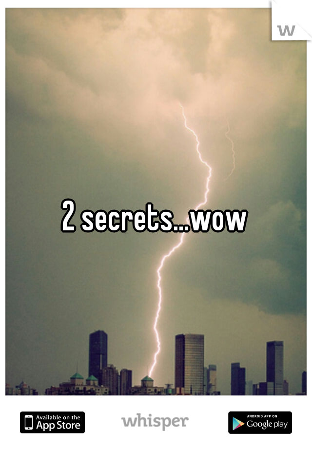 2 secrets...wow
