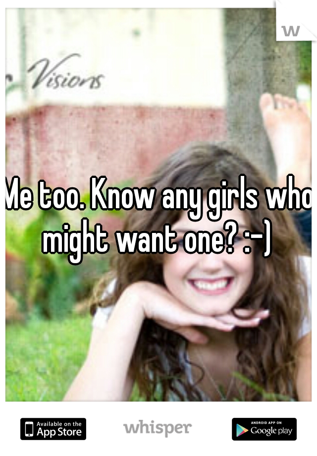 Me too. Know any girls who might want one? :-) 