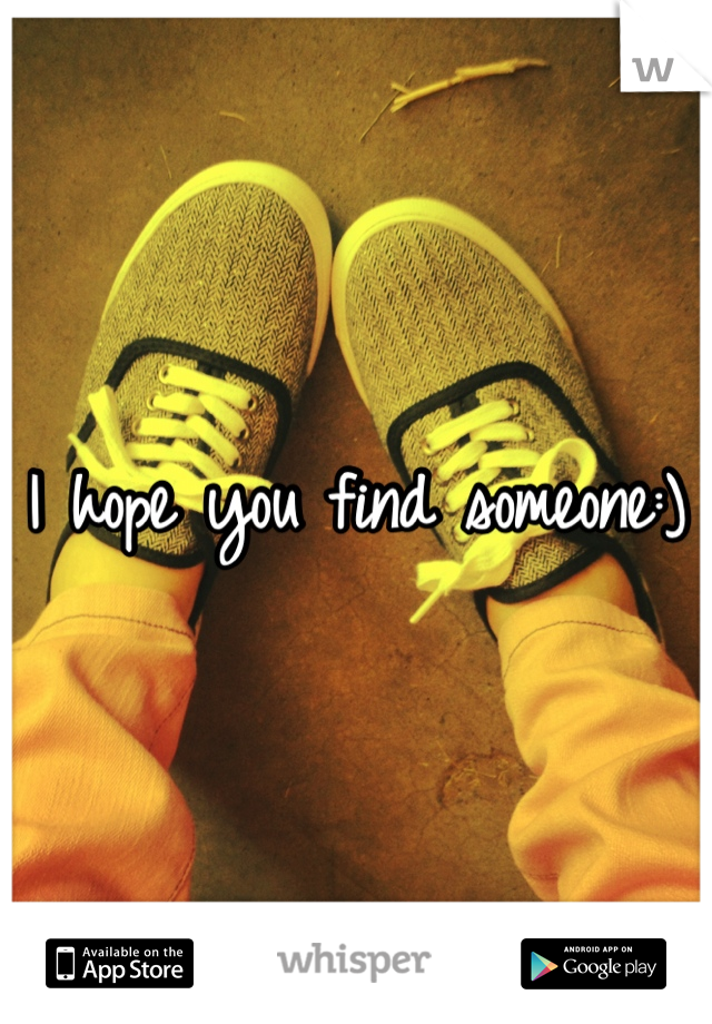 I hope you find someone:)
