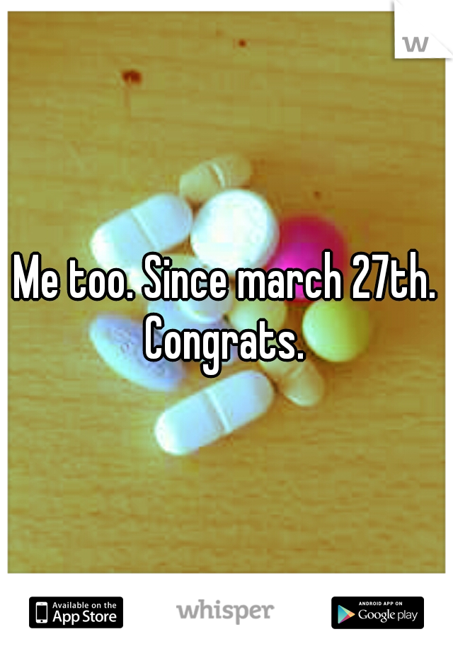 Me too. Since march 27th. Congrats. 