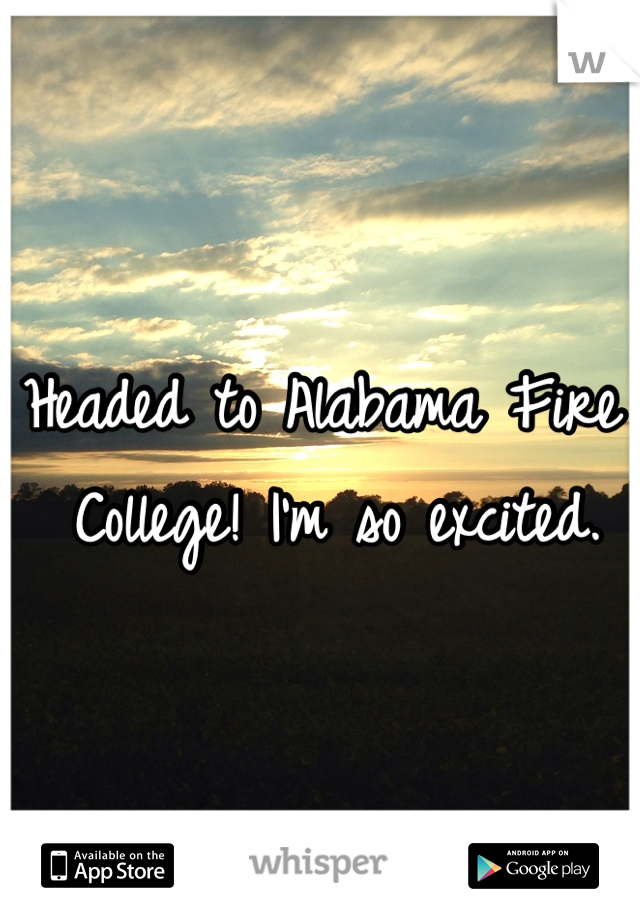 Headed to Alabama Fire College! I'm so excited.