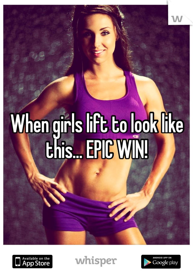 When girls lift to look like this… EPIC WIN!