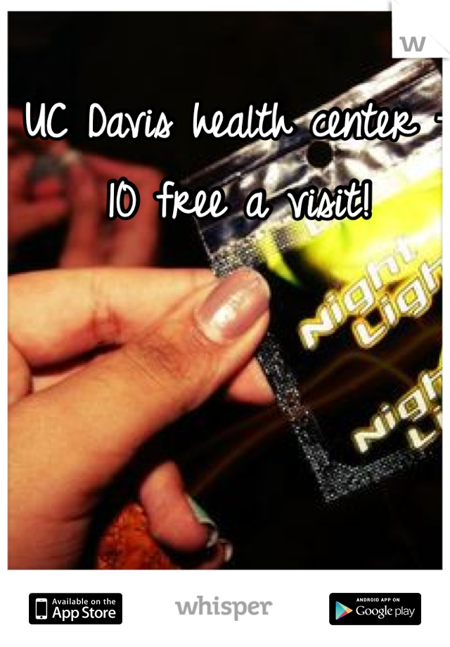 UC Davis health center - 10 free a visit!