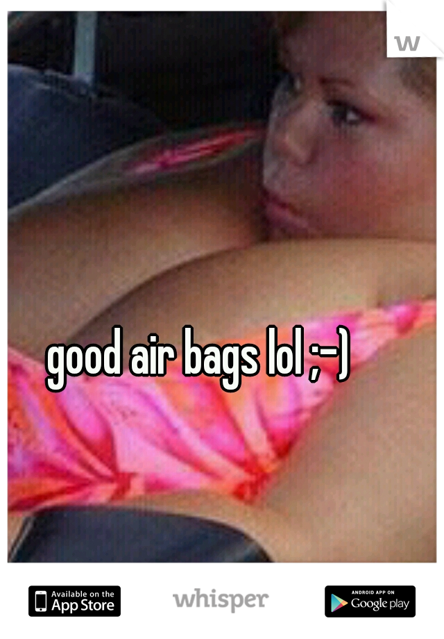 good air bags lol ;-)