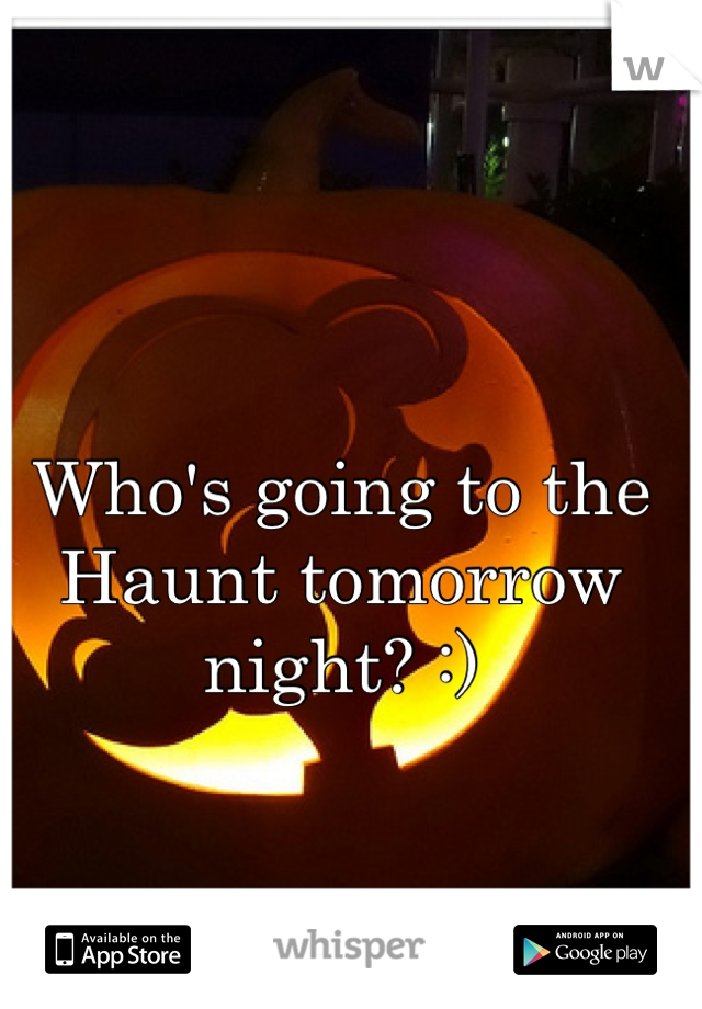 Who's going to the Haunt tomorrow night? :)