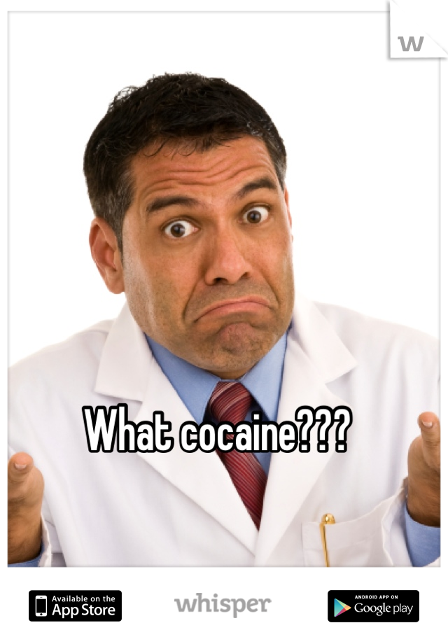 What cocaine???