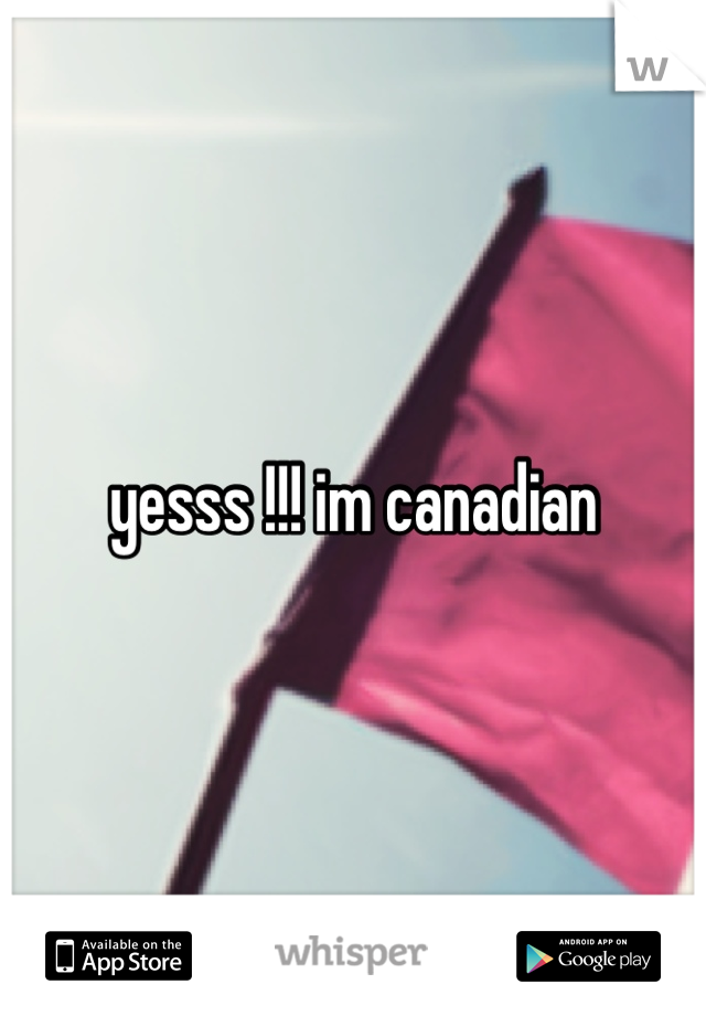 yesss !!! im canadian 