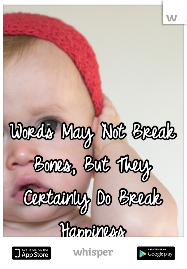 Words May Not Break Bones, But They Certainly Do Break Happiness