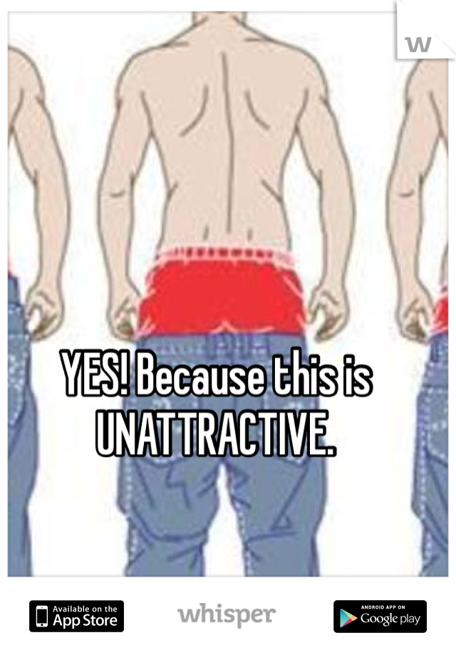 YES! Because this is UNATTRACTIVE.