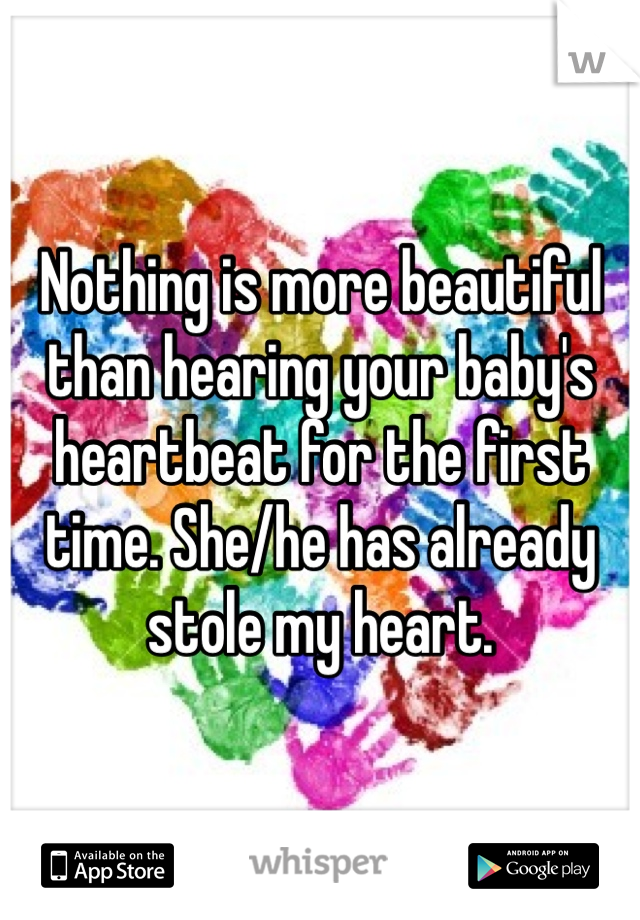 Nothing is more beautiful than hearing your baby's heartbeat for the first time. She/he has already stole my heart. 
