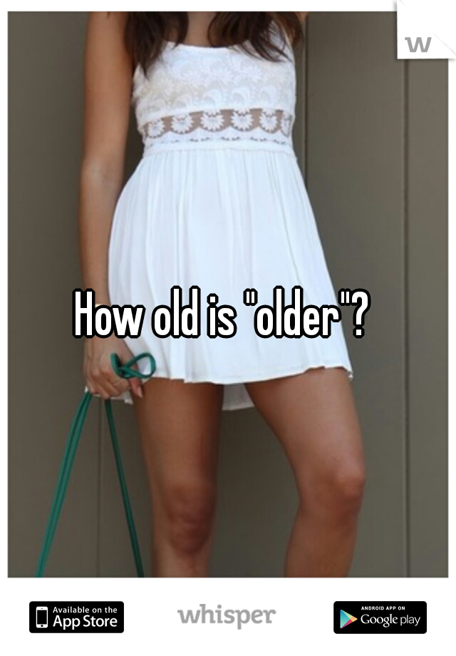 How old is "older"? 