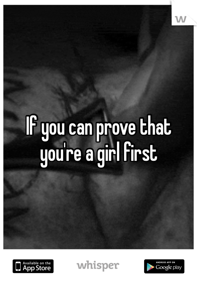 If you can prove that you're a girl first
