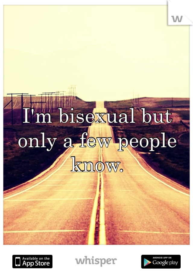 I'm bisexual but only a few people know. 
