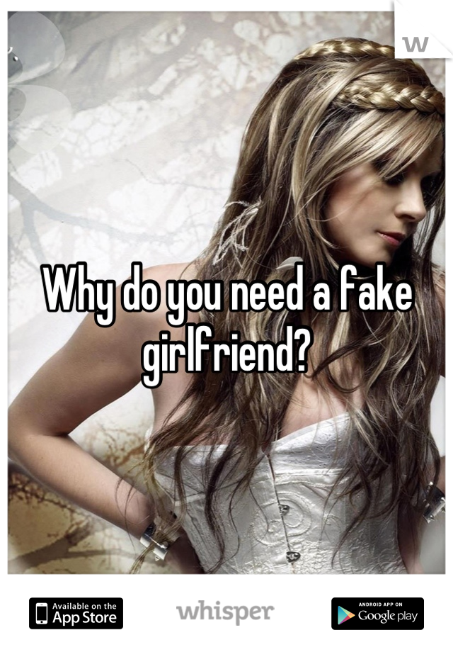 Why do you need a fake girlfriend?