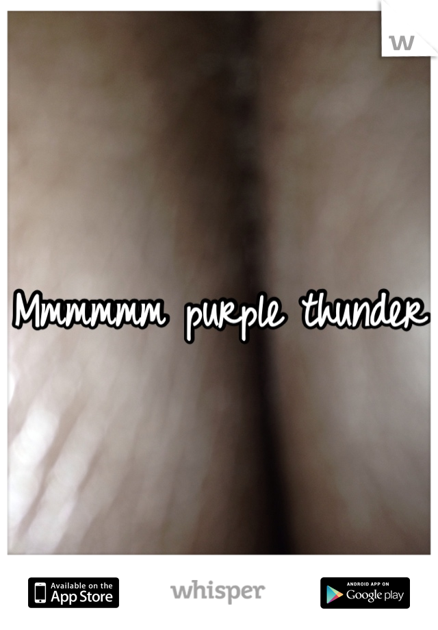 Mmmmmm purple thunder