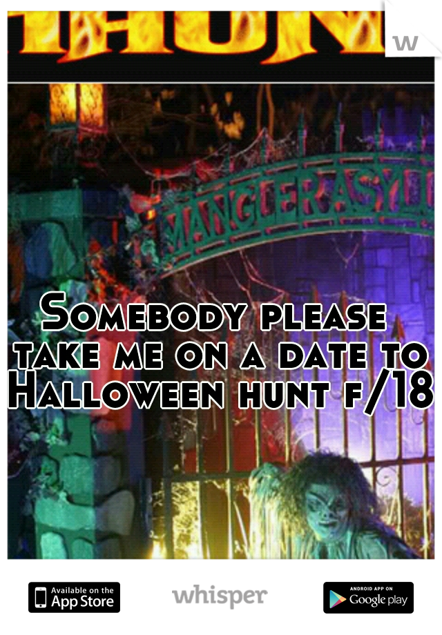 Somebody please take me on a date to Halloween hunt f/18